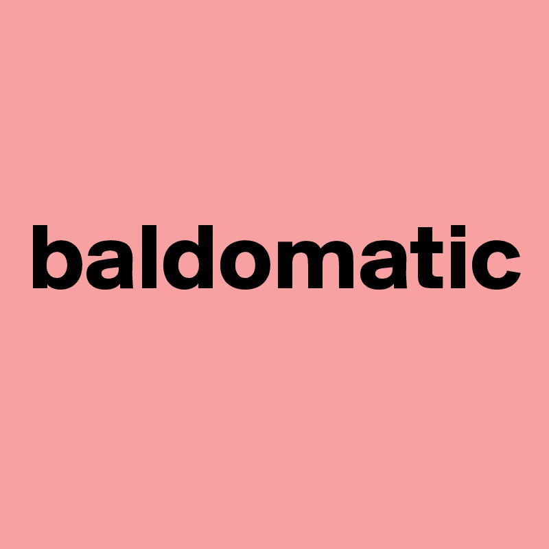 

baldomatic


