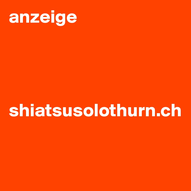 anzeige




shiatsusolothurn.ch


