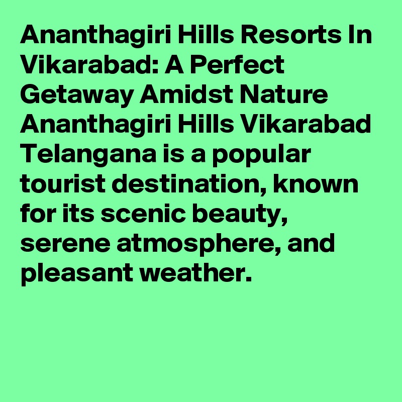 Ananthagiri Hills Resorts In Vikarabad: A Perfect Getaway Amidst Nature
Ananthagiri Hills Vikarabad Telangana is a popular tourist destination, known for its scenic beauty, serene atmosphere, and pleasant weather.


