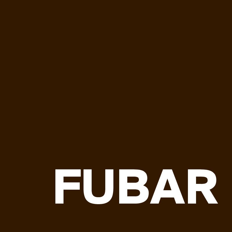 


    FUBAR