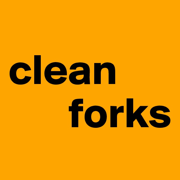 
clean     
       forks