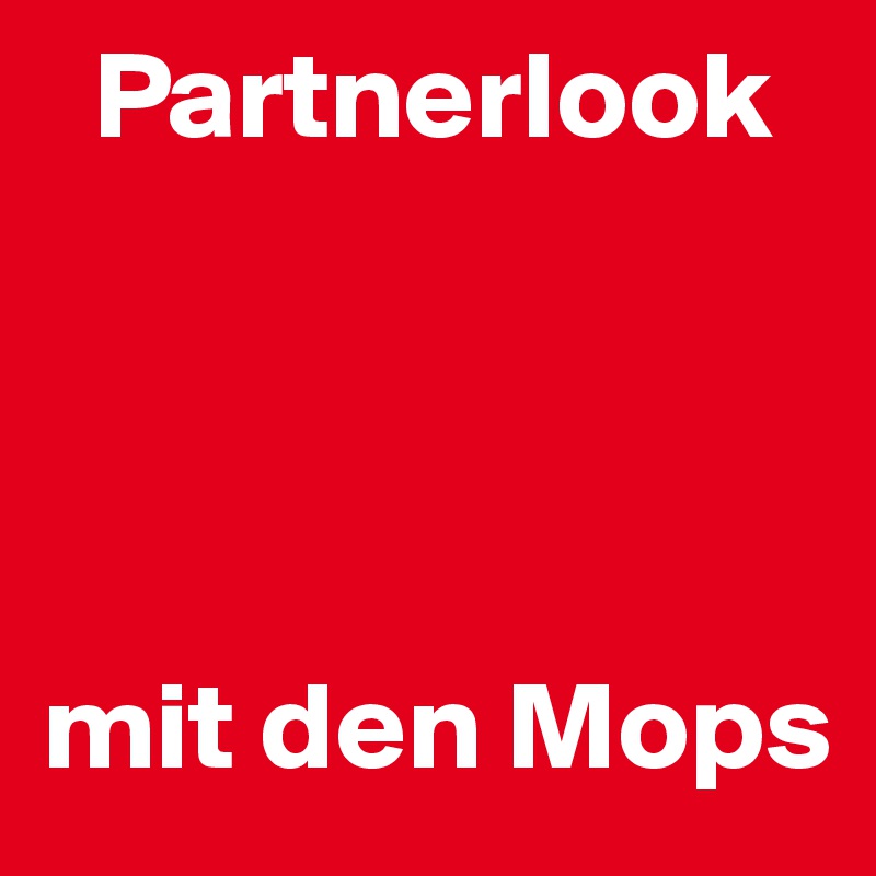   Partnerlook




mit den Mops