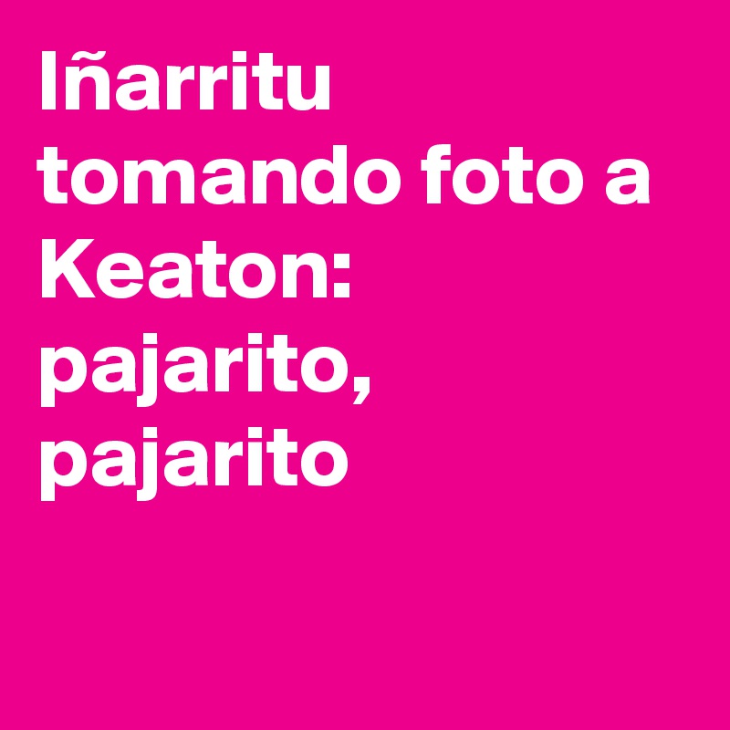 Iñarritu tomando foto a Keaton: 
pajarito, pajarito

