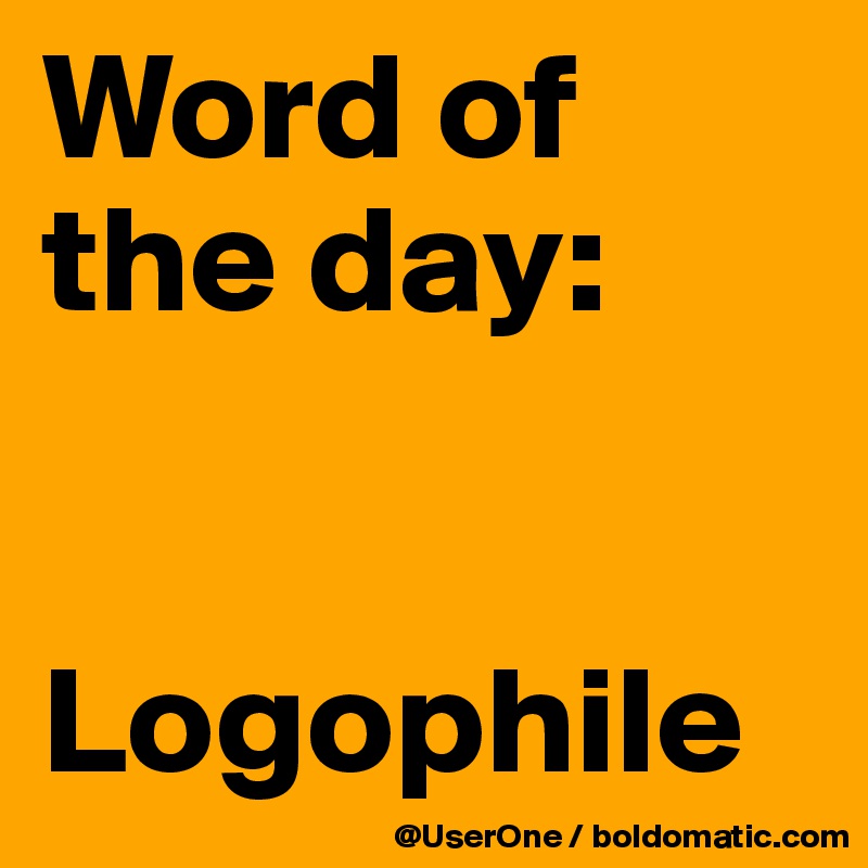 Word of
the day:


Logophile