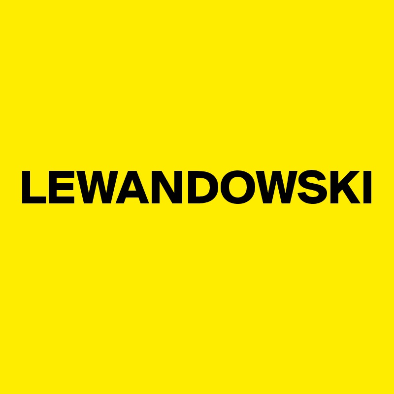 


LEWANDOWSKI


