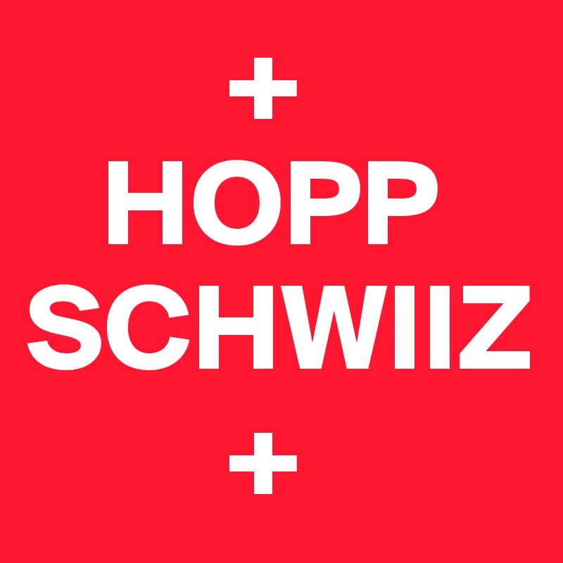         +
   HOPP SCHWIIZ
        +