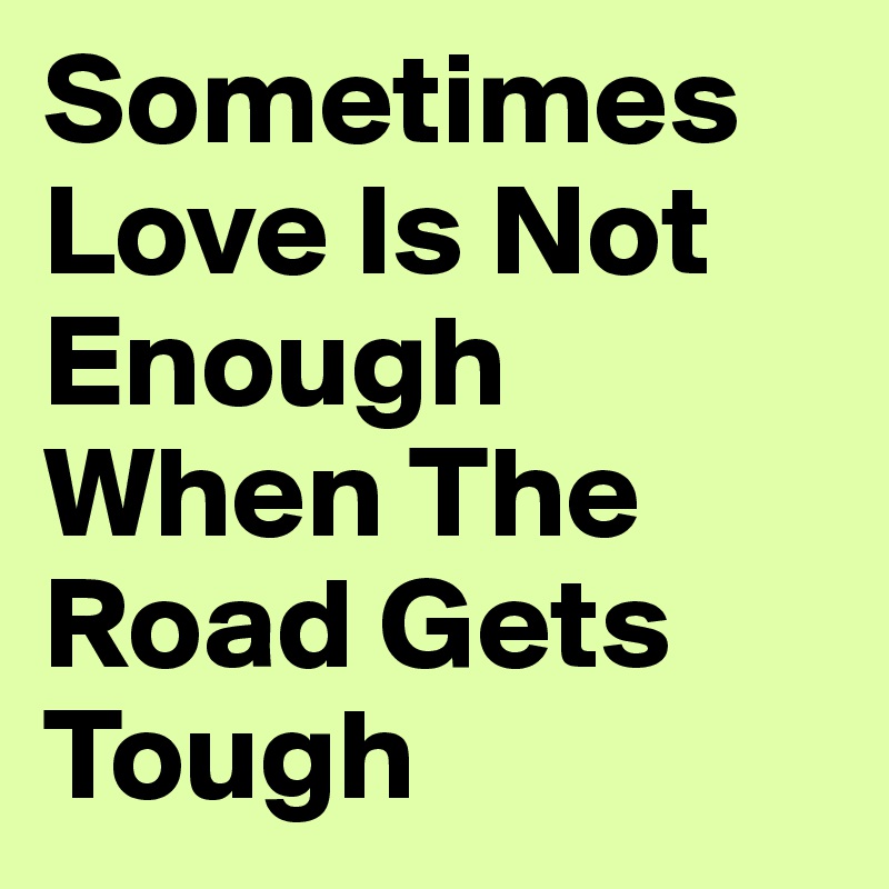 sometimes love is not enough quotes