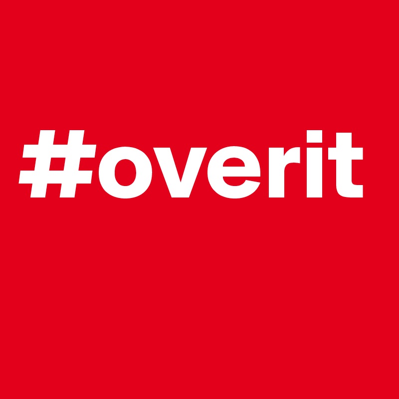 
#overit