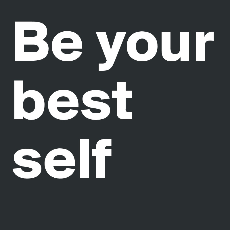 Be your best self