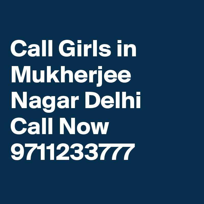 
Call Girls in Mukherjee Nagar Delhi Call Now 9711233777
