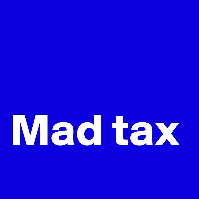 

Mad tax