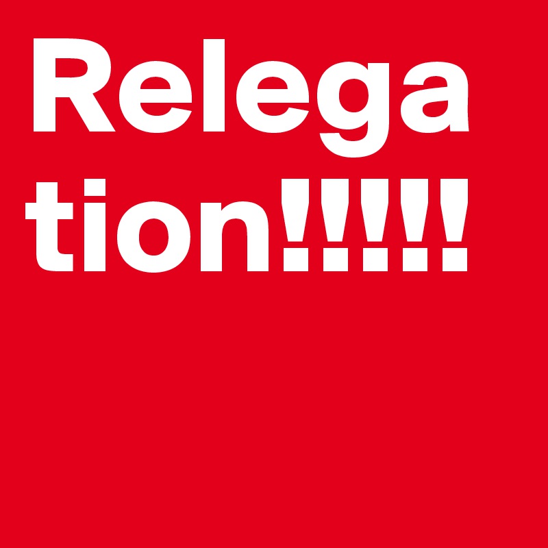 Relegation!!!!!