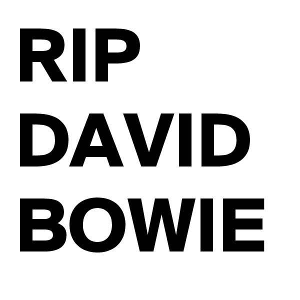 RIP DAVID BOWIE