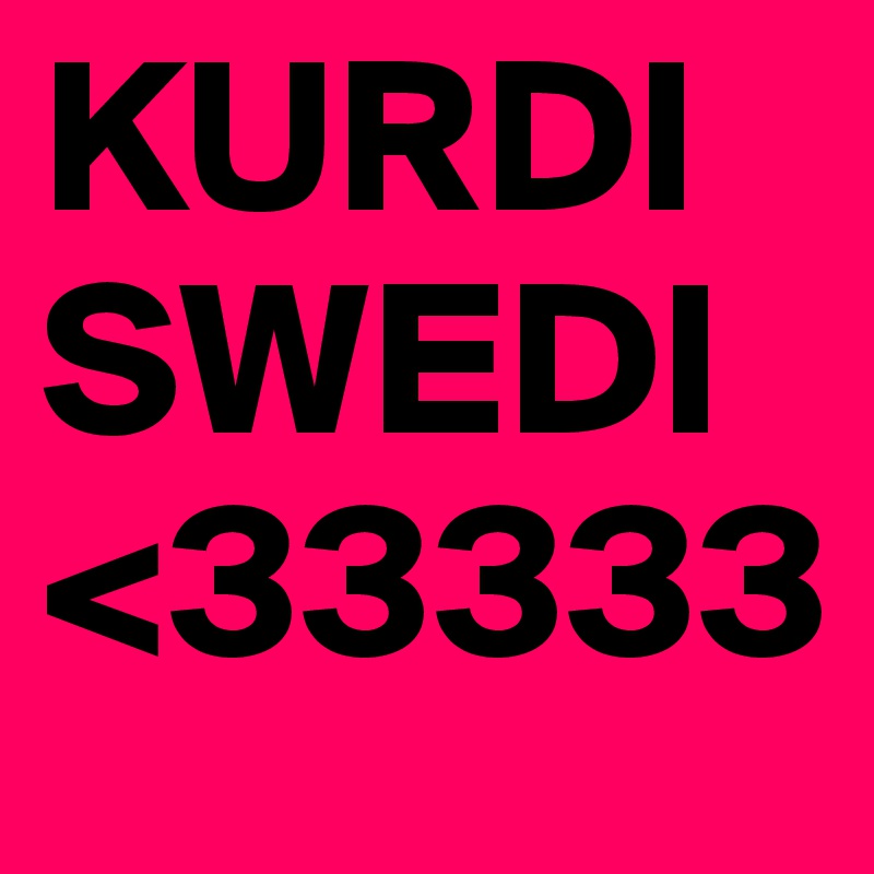 KURDI
SWEDI
<33333