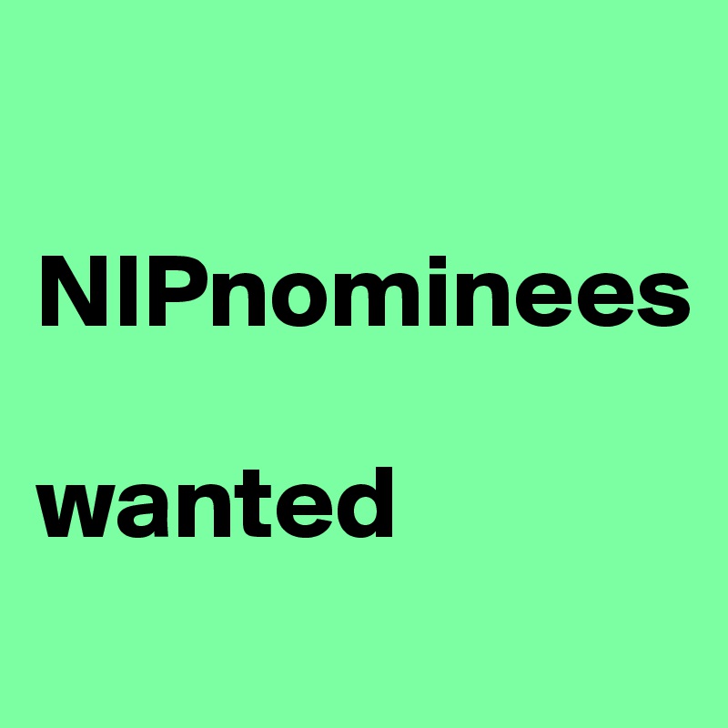 

NIPnominees 

wanted
