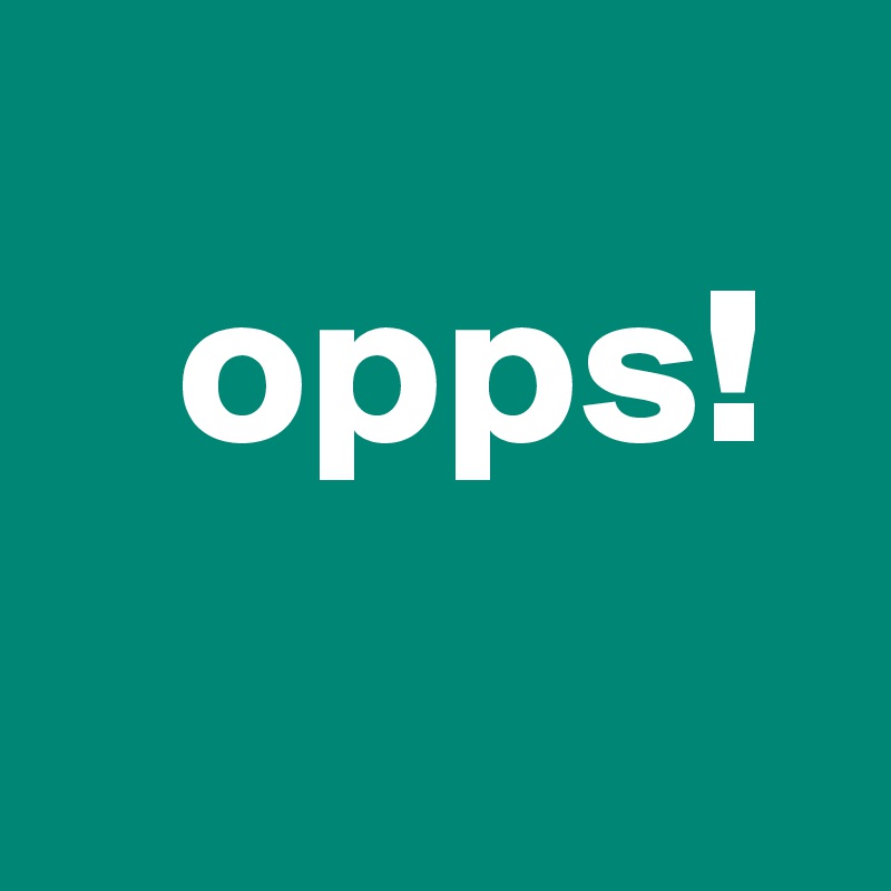   
   opps!