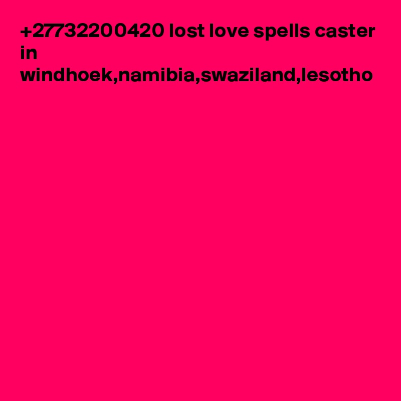 +27732200420 lost love spells caster in windhoek,namibia,swaziland,lesotho