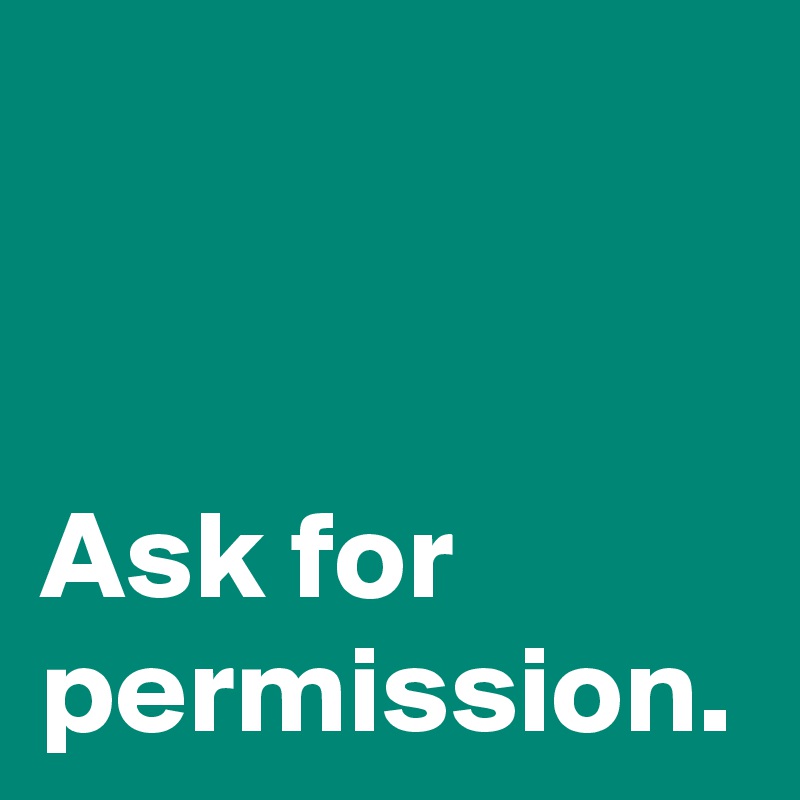 Ask for permission.