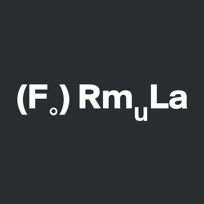 

 (F?) Rm?La

