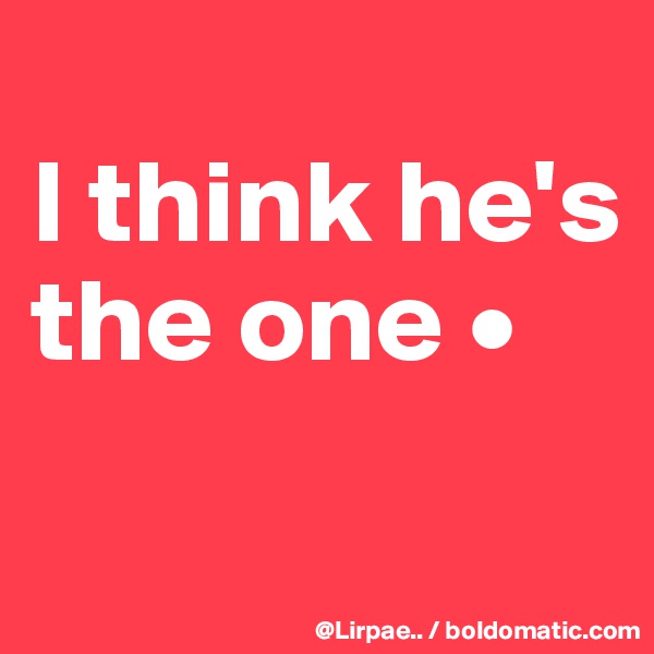 
I think he's the one •
