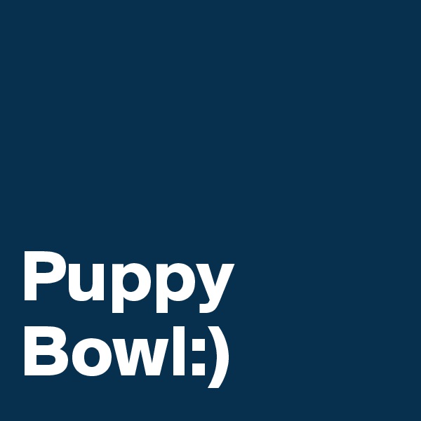 


Puppy Bowl:)