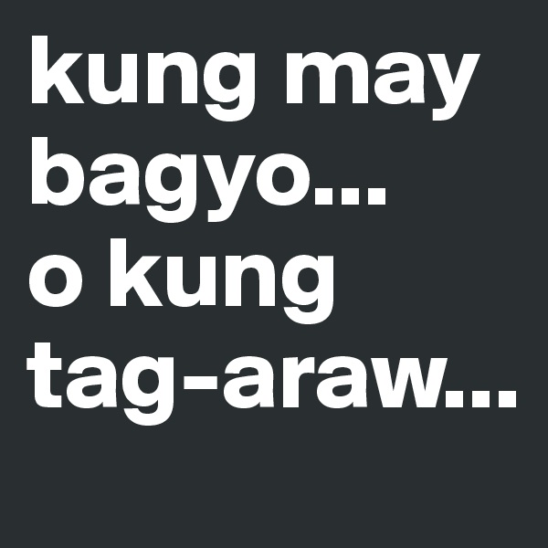 kung may bagyo...
o kung tag-araw...