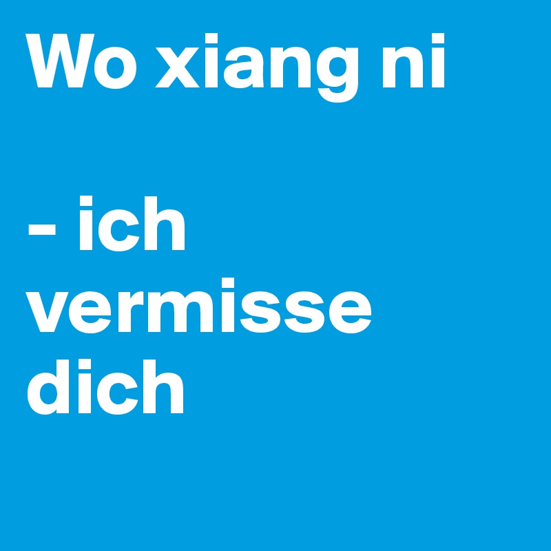 Wo xiang ni - ich vermisse dich - Post by Anni.World on Boldomatic