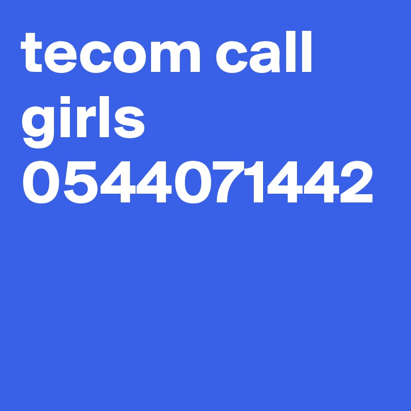 tecom call girls 0544071442