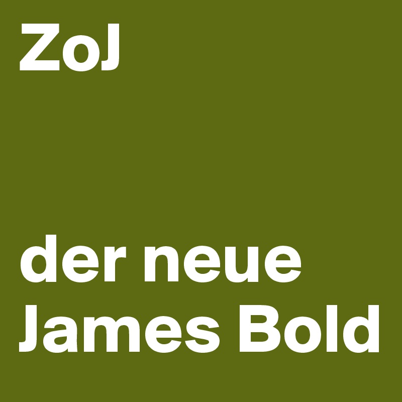 ZoJ


der neue
James Bold