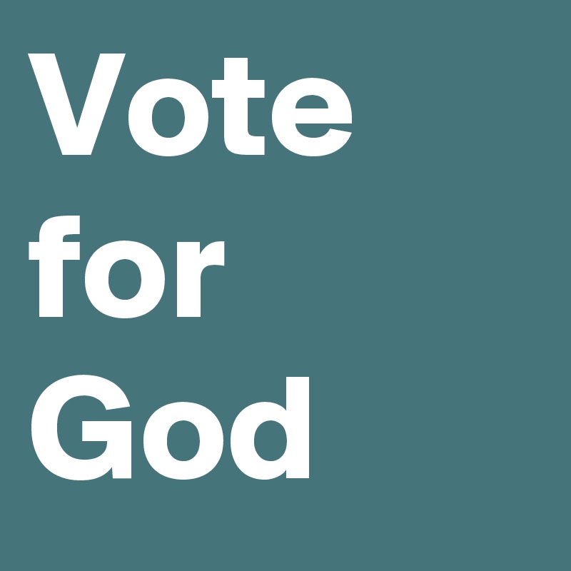 Vote for God