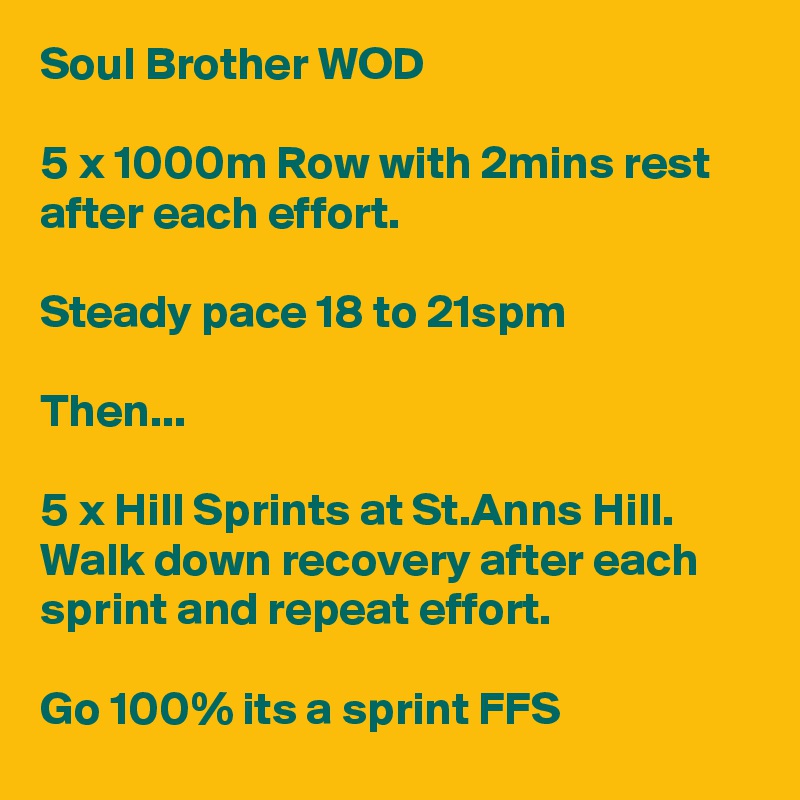 Soul Brother WOD

5 x 1000m Row with 2mins rest after each effort.

Steady pace 18 to 21spm

Then...

5 x Hill Sprints at St.Anns Hill. Walk down recovery after each sprint and repeat effort. 

Go 100% its a sprint FFS