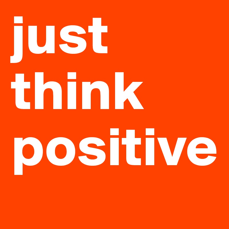 just think positive