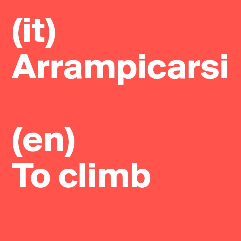 (it)
Arrampicarsi

(en)
To climb