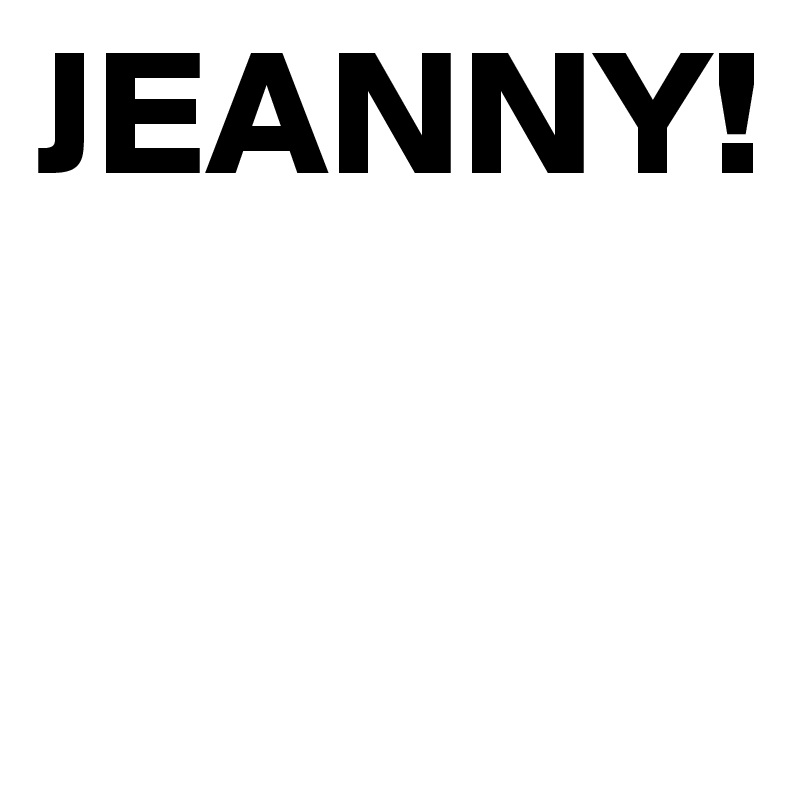 JEANNY!

