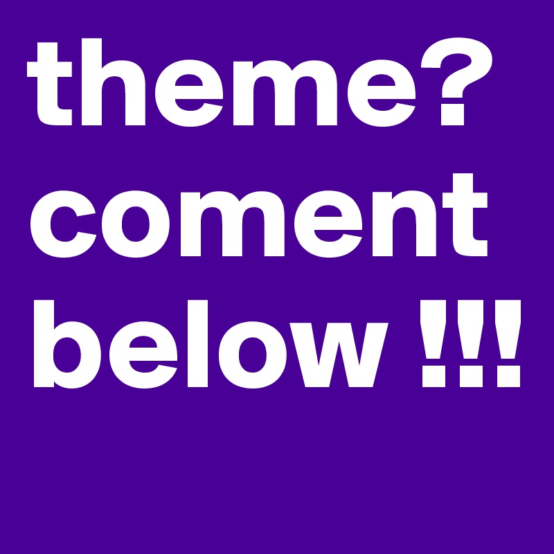 theme? coment below !!!