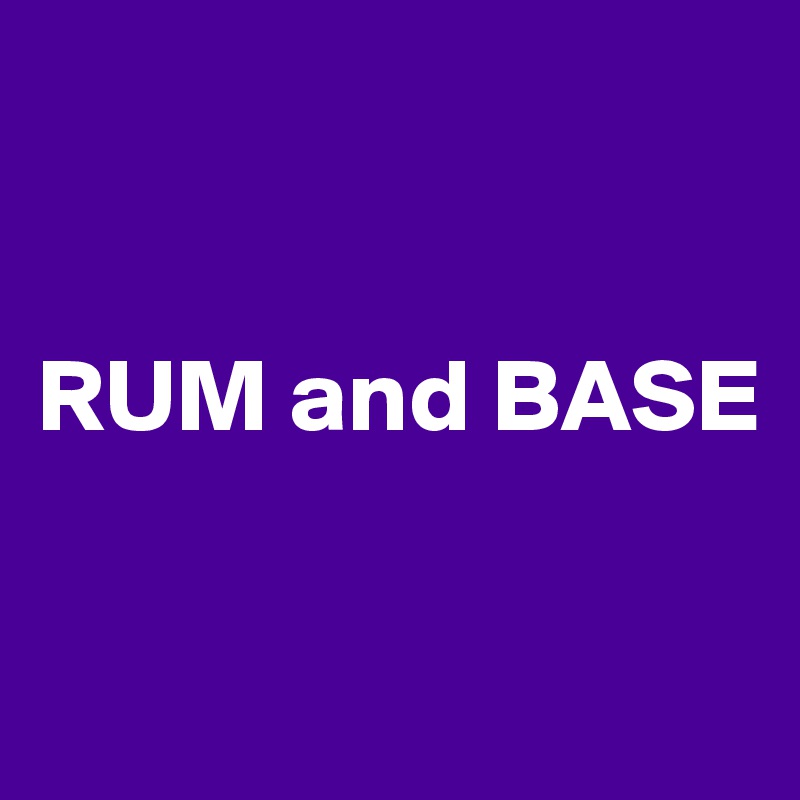 


RUM and BASE

