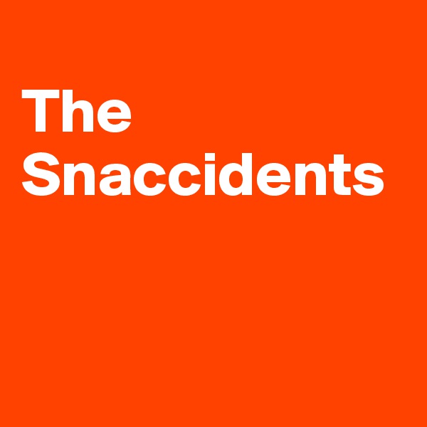 
The Snaccidents


