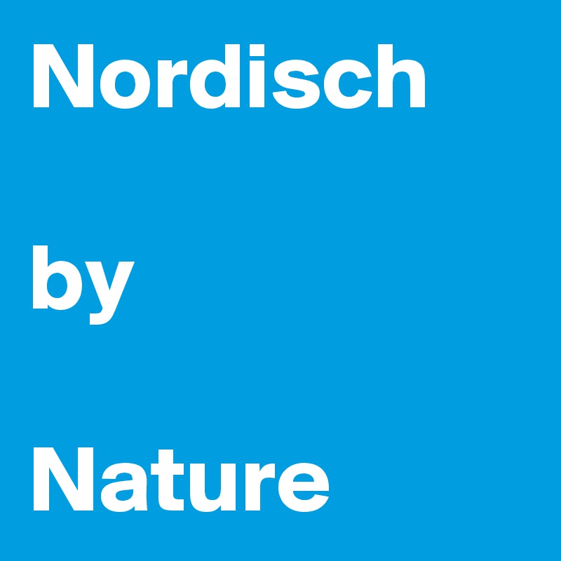 Nordisch 

by

Nature