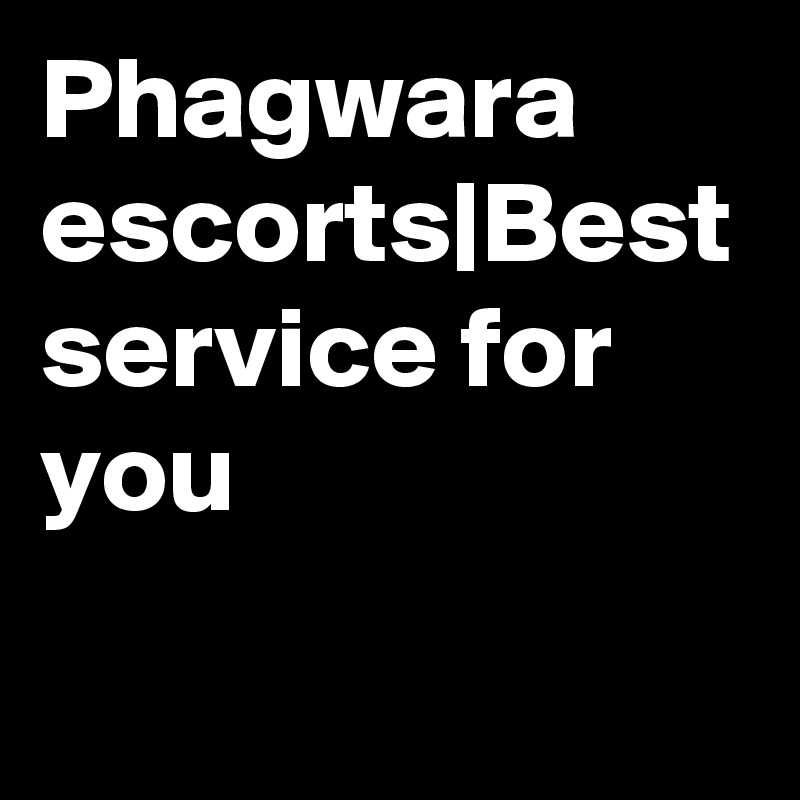 Phagwara escorts|Best service for you