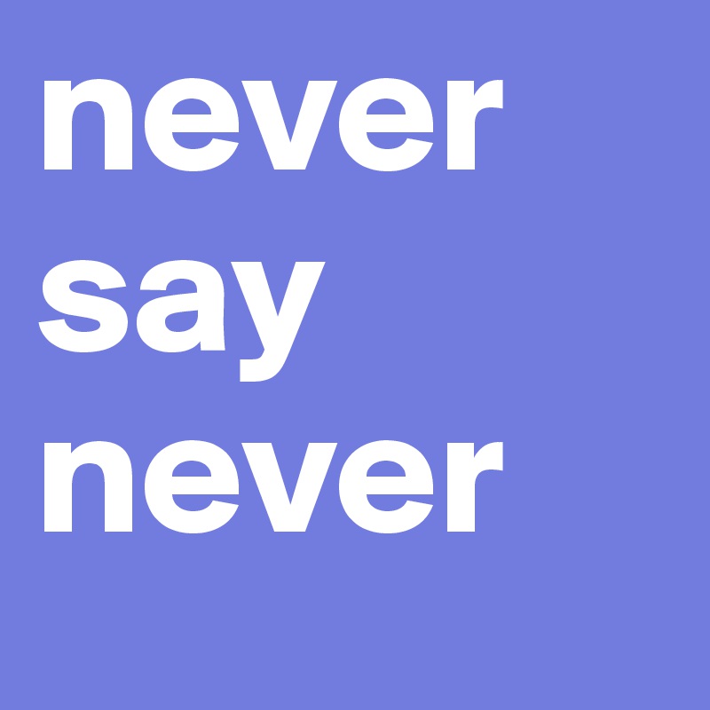 never say never 