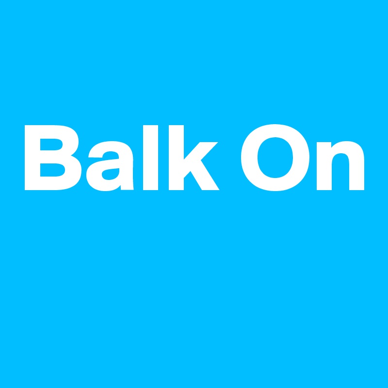 
Balk On
