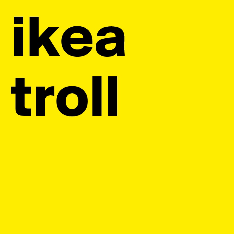 ikea troll