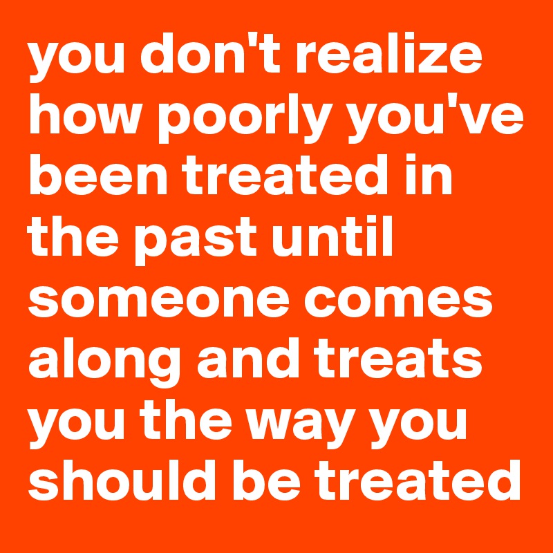 Another Phrase For Treated Poorly