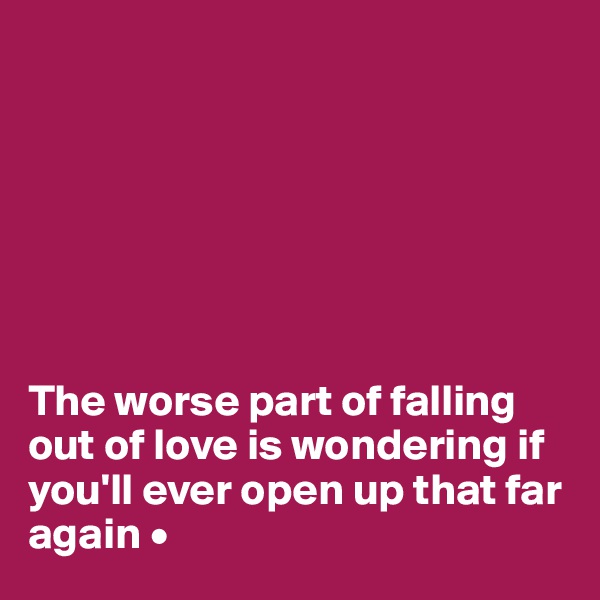 







The worse part of falling out of love is wondering if you'll ever open up that far again •