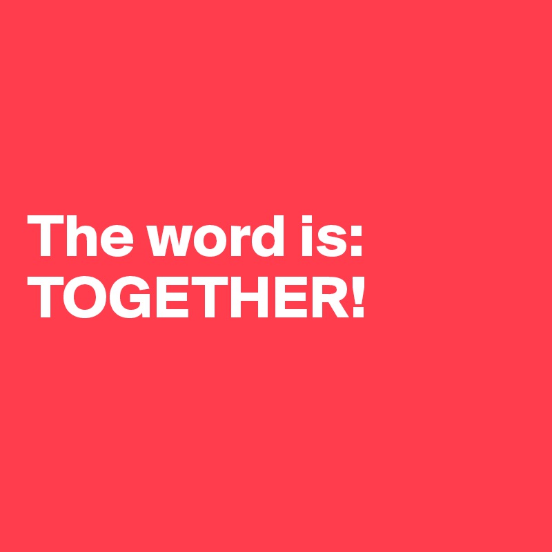 


The word is:
TOGETHER!


