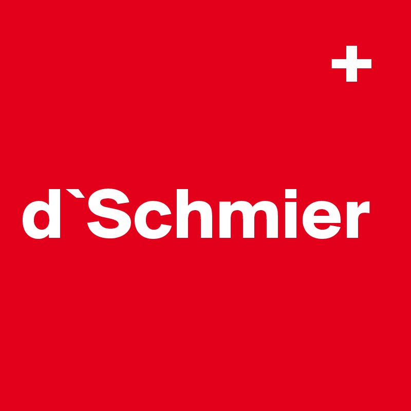                      +

d`Schmier
