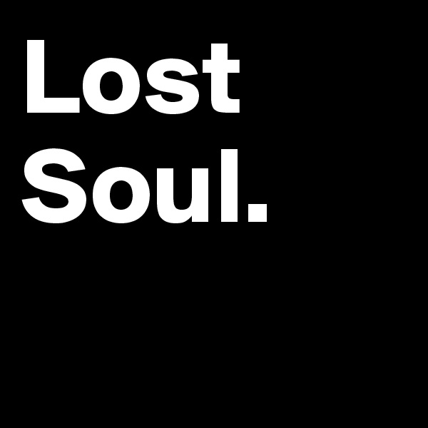 Lost Soul.