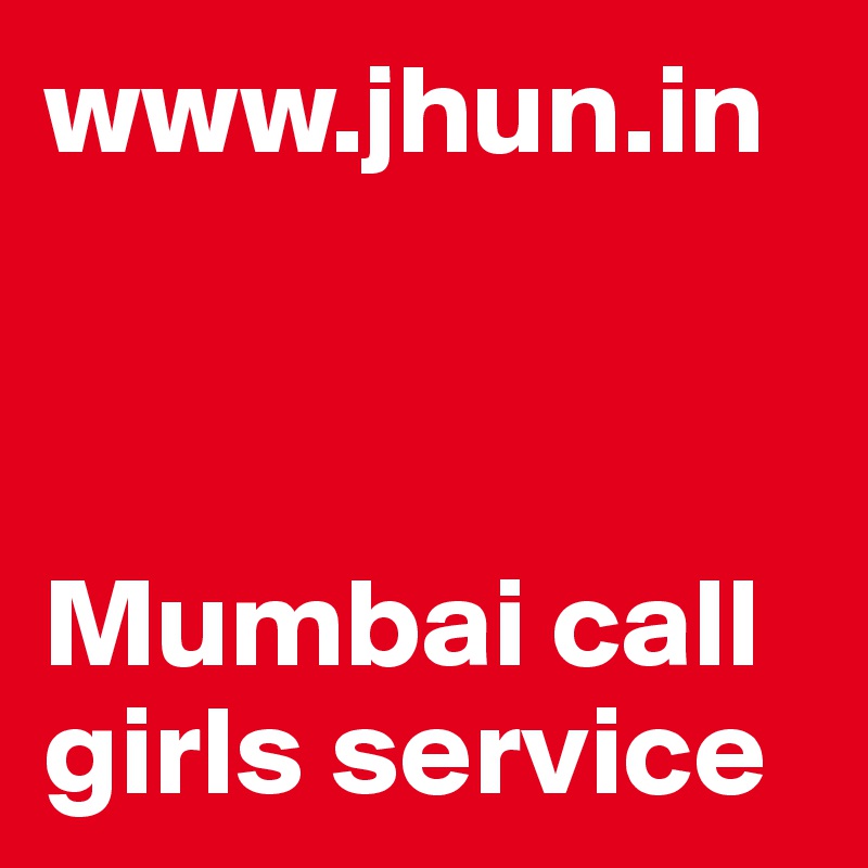 www.jhun.in



Mumbai call girls service