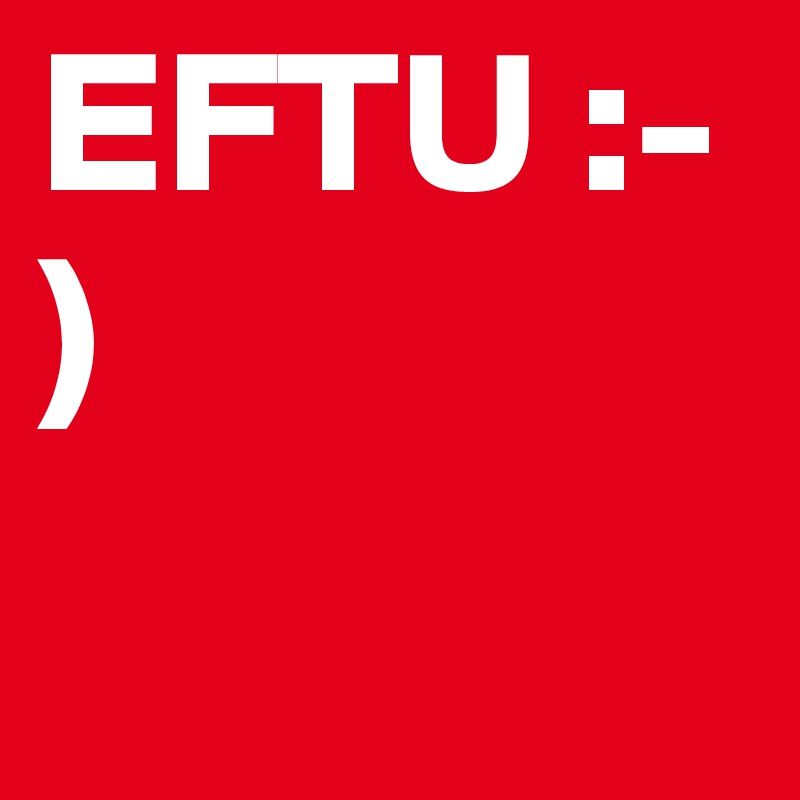 EFTU :-)