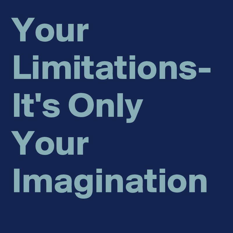 Your Limitations- It's Only Your Imagination 